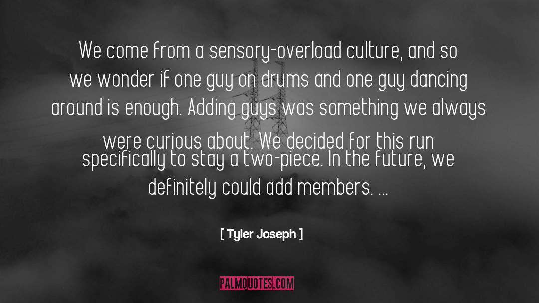 Tyler Joseph Quotes: We come from a sensory-overload