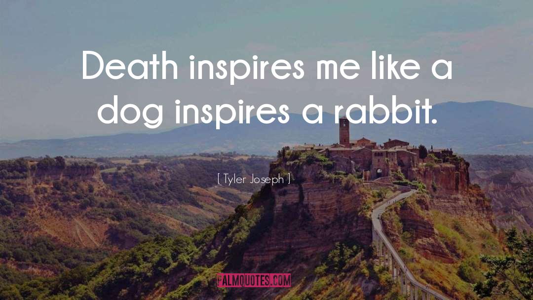 Tyler Joseph Quotes: Death inspires me like a