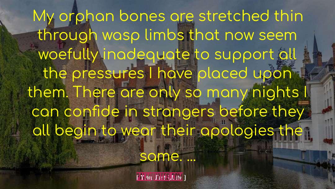 Tyler Kent White Quotes: My orphan bones are stretched