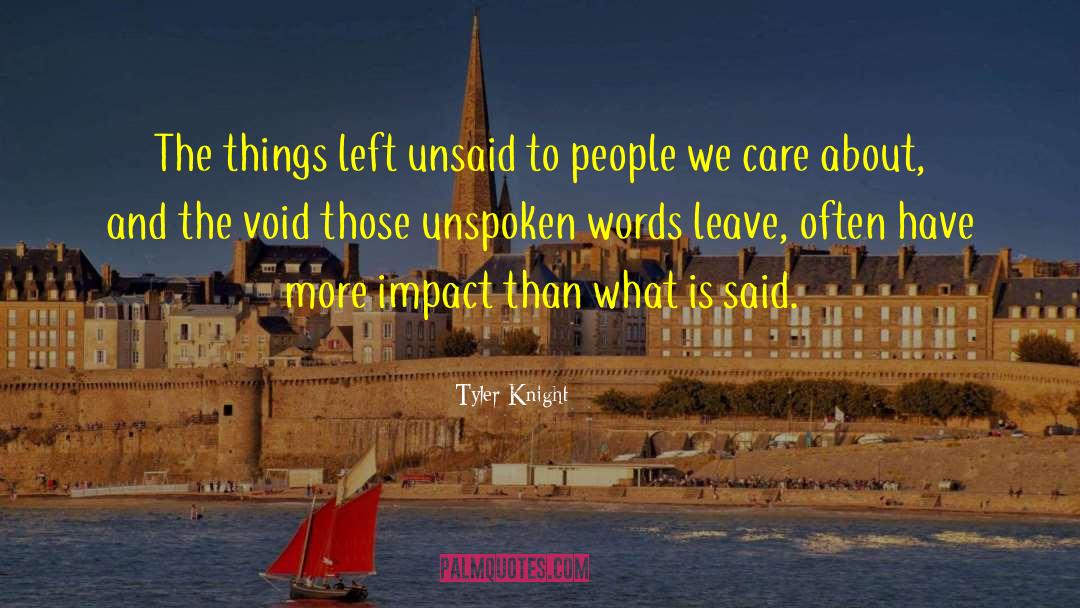 Tyler Knight Quotes: The things left unsaid to