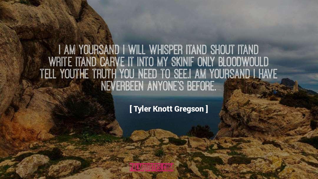 Tyler Knott Gregson Quotes: I am yours<br>and I will