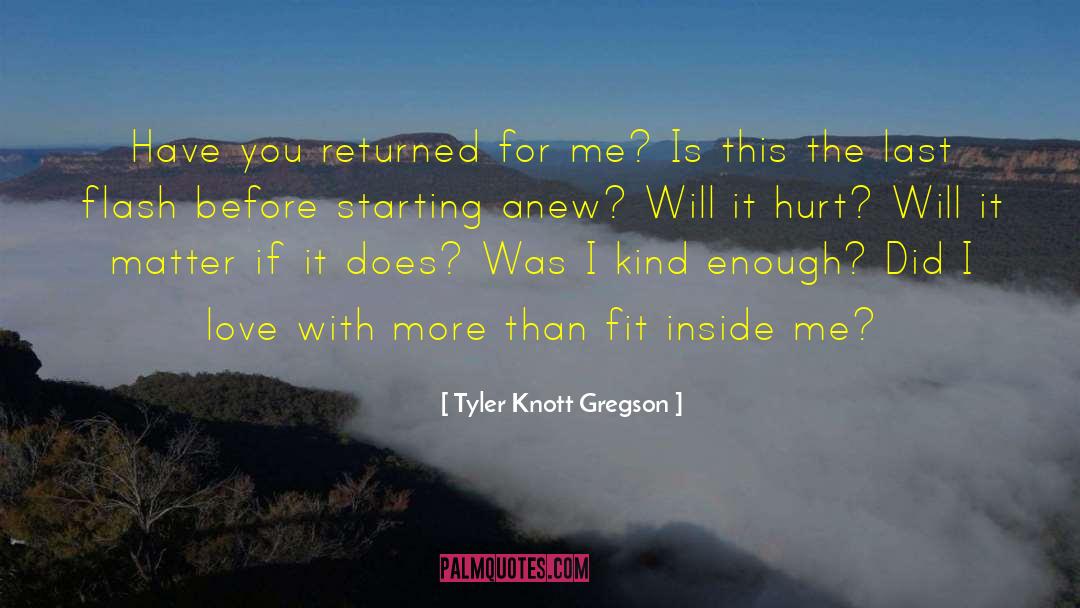 Tyler Knott Gregson Quotes: Have you returned for me?