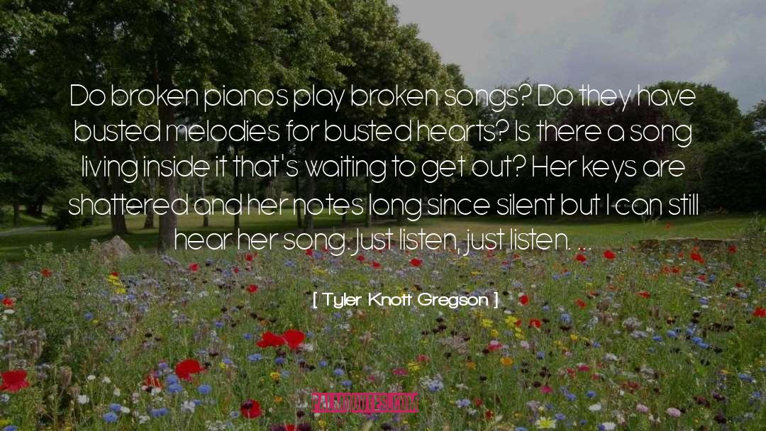 Tyler Knott Gregson Quotes: Do broken pianos play broken