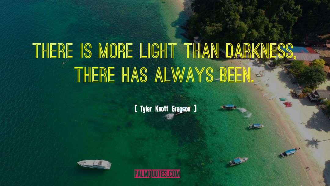 Tyler Knott Gregson Quotes: There is more light than