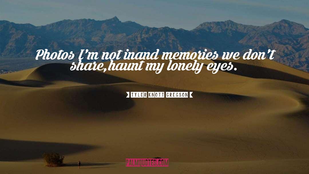 Tyler Knott Gregson Quotes: Photos I'm not in<br>and memories