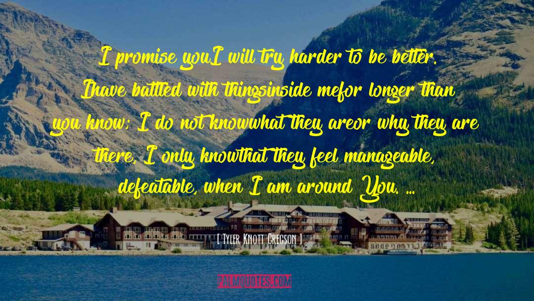 Tyler Knott Gregson Quotes: I promise you<br>I will try