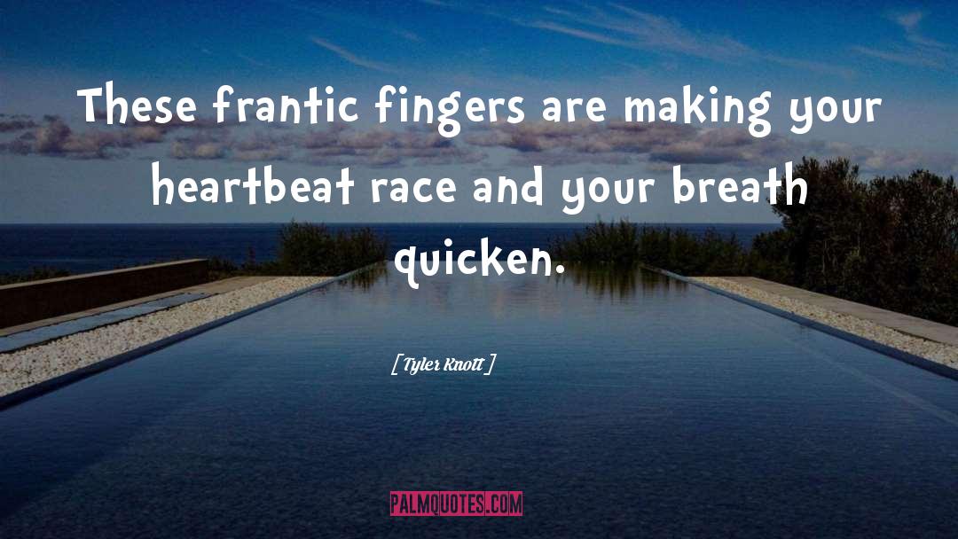Tyler Knott Quotes: These frantic fingers<br /> are