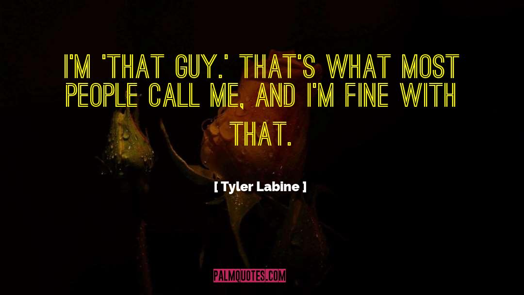 Tyler Labine Quotes: I'm 'That Guy.' That's what