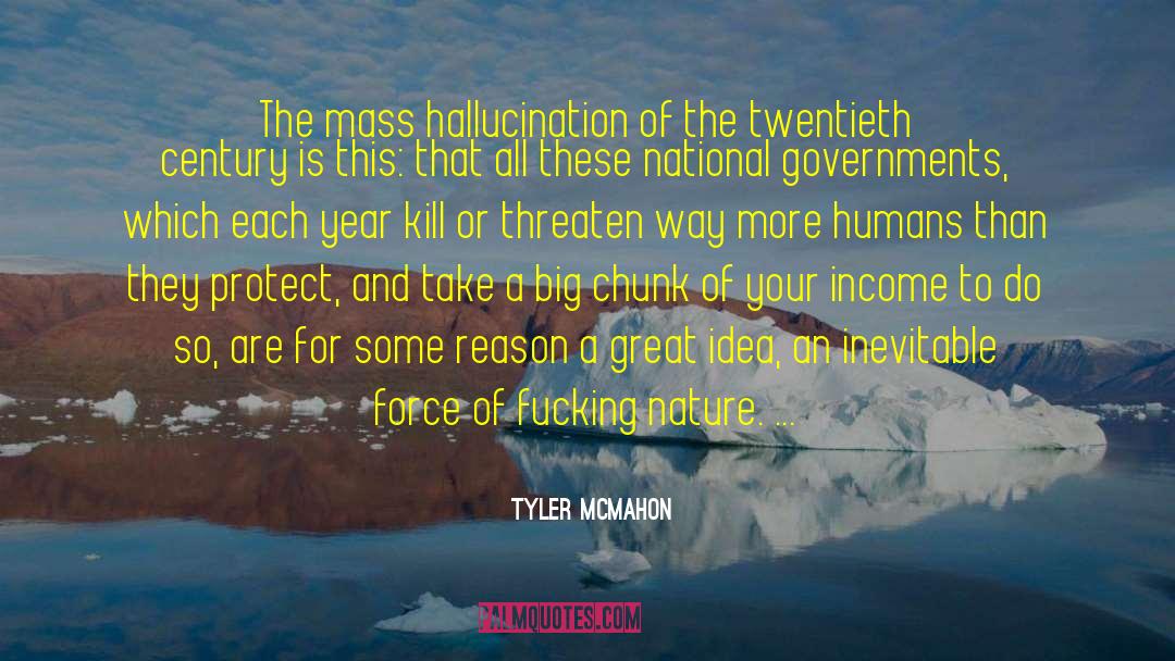 Tyler Mcmahon Quotes: The mass hallucination of the