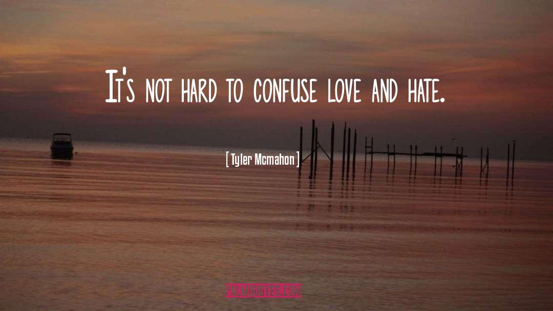 Tyler Mcmahon Quotes: It's not hard to confuse