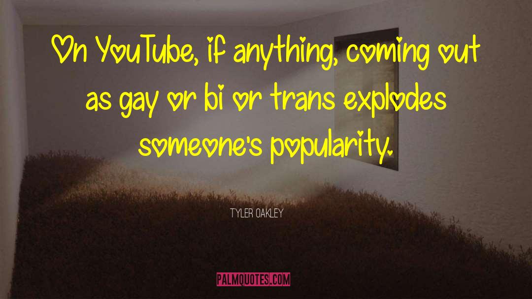 Tyler Oakley Quotes: On YouTube, if anything, coming