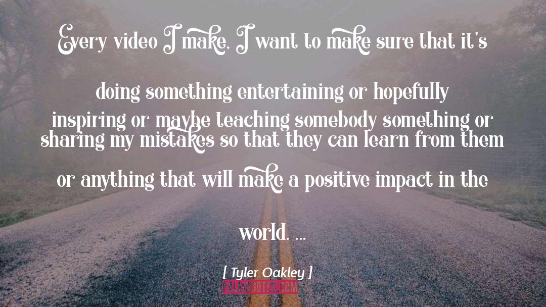 Tyler Oakley Quotes: Every video I make, I