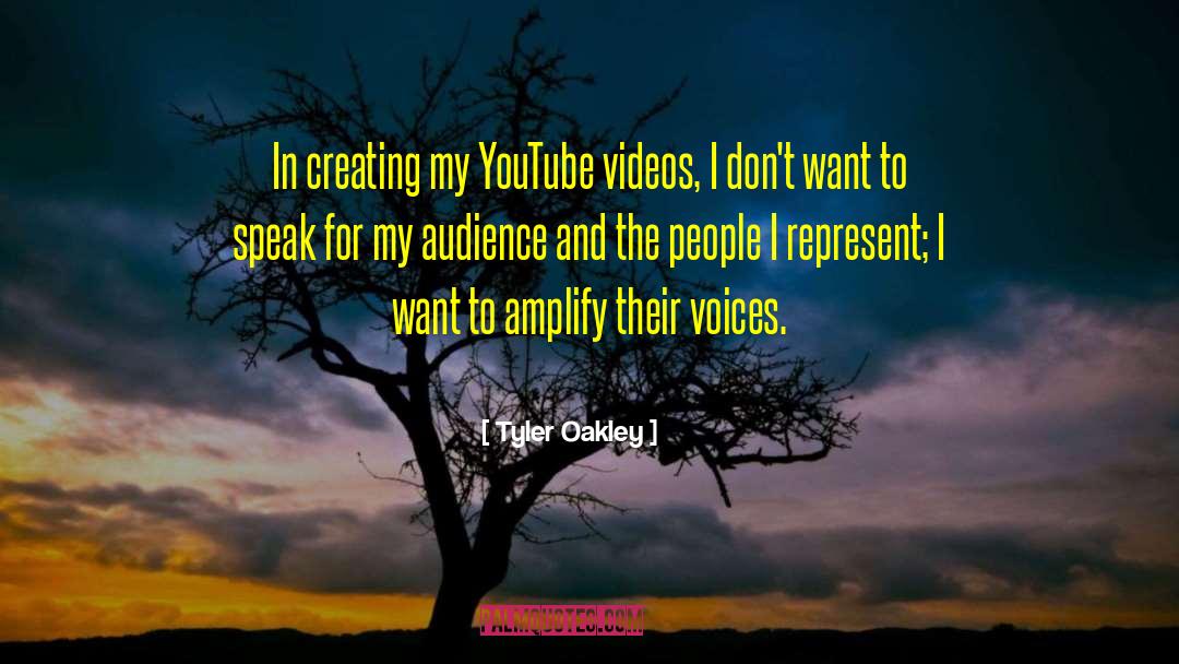 Tyler Oakley Quotes: In creating my YouTube videos,