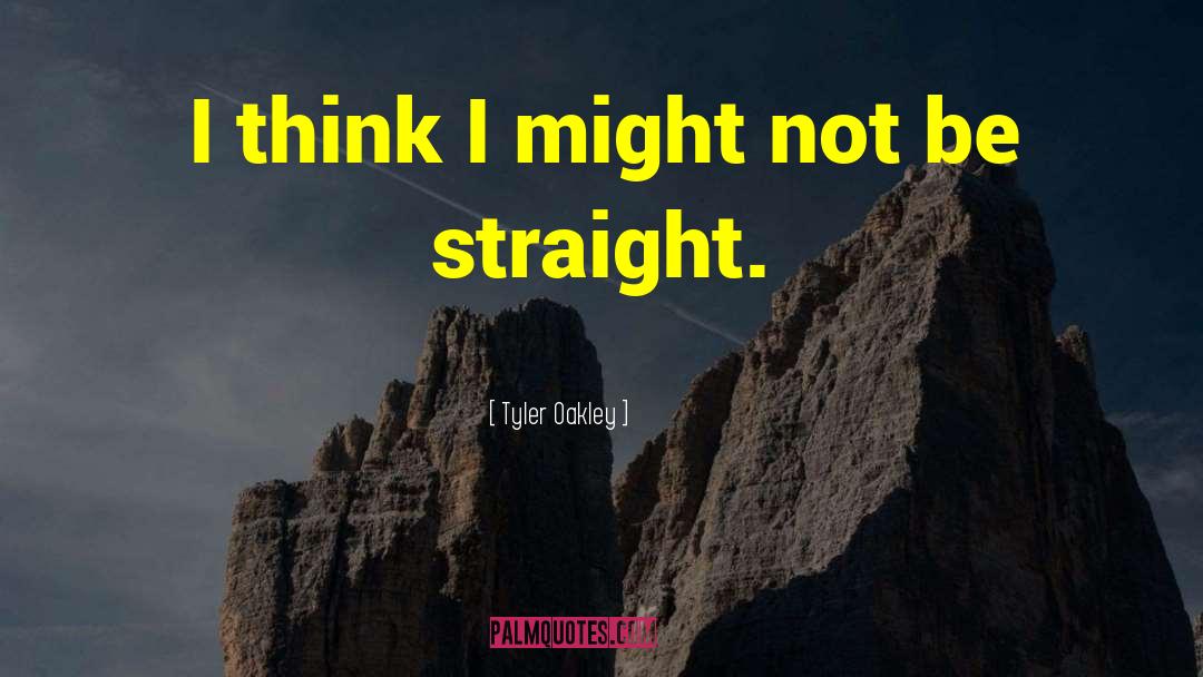 Tyler Oakley Quotes: I think I might not