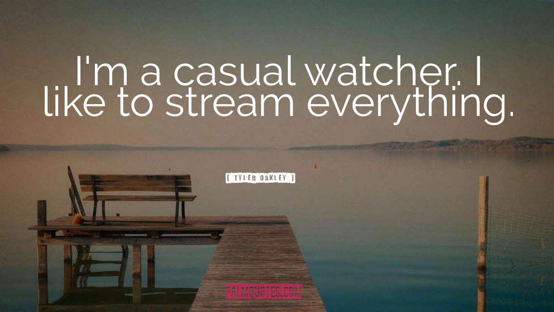 Tyler Oakley Quotes: I'm a casual watcher. I