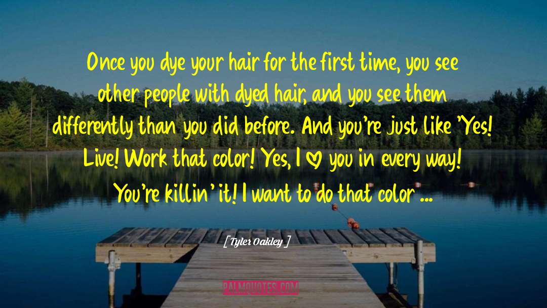 Tyler Oakley Quotes: Once you dye your hair