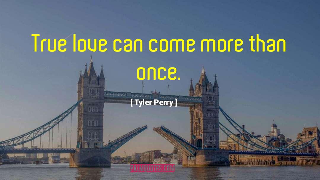 Tyler Perry Quotes: True love can come more