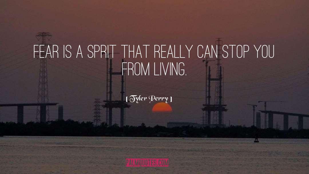 Tyler Perry Quotes: Fear is a sprit that