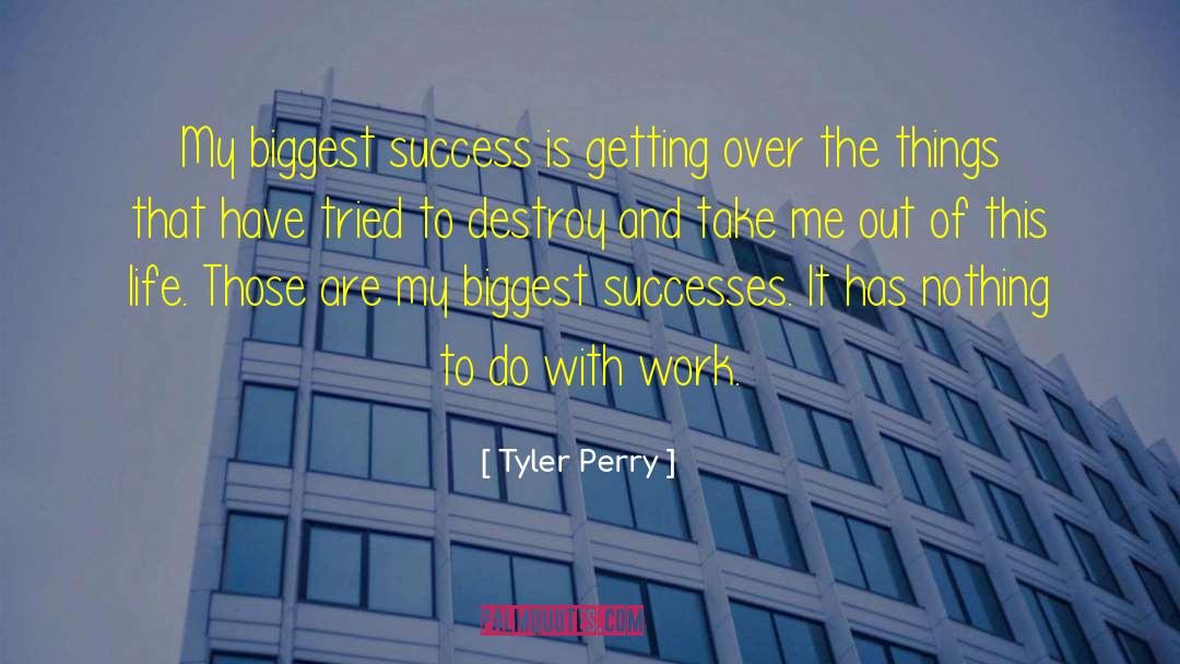 Tyler Perry Quotes: My biggest success is getting