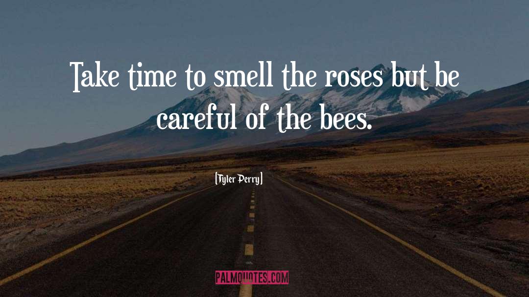 Tyler Perry Quotes: Take time to smell the