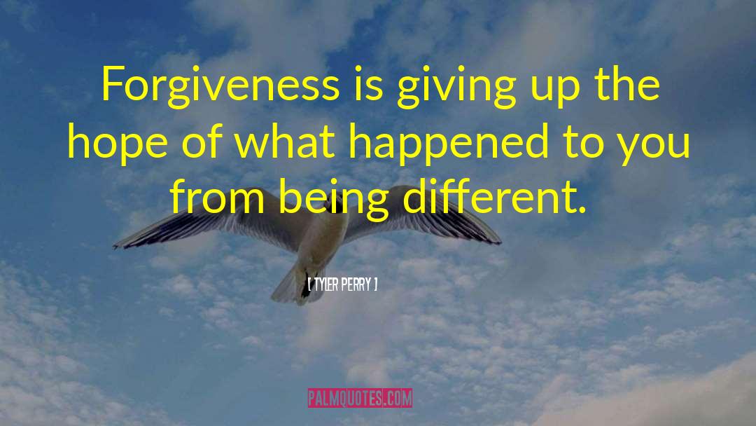 Tyler Perry Quotes: Forgiveness is giving up the