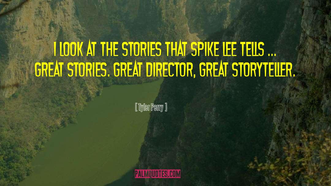 Tyler Perry Quotes: I look at the stories