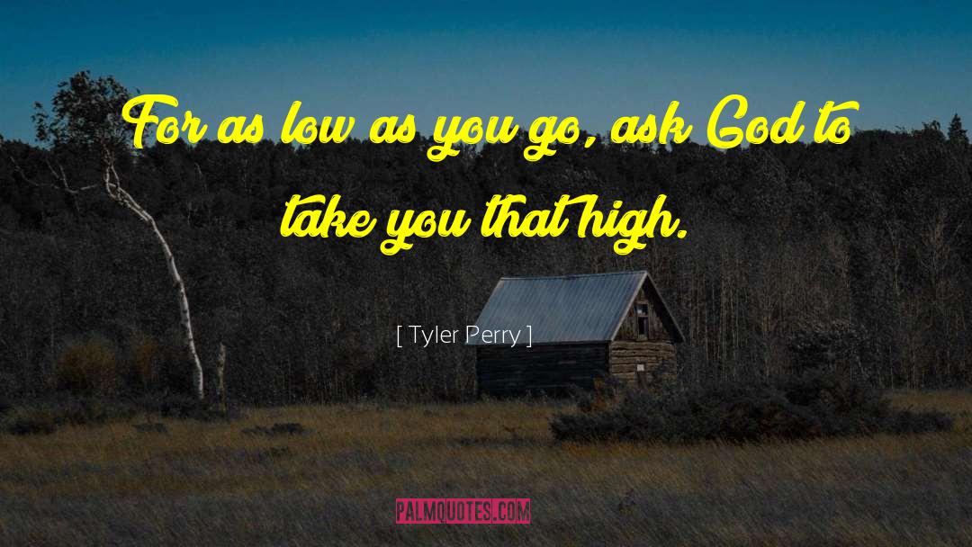 Tyler Perry Quotes: For as low as you