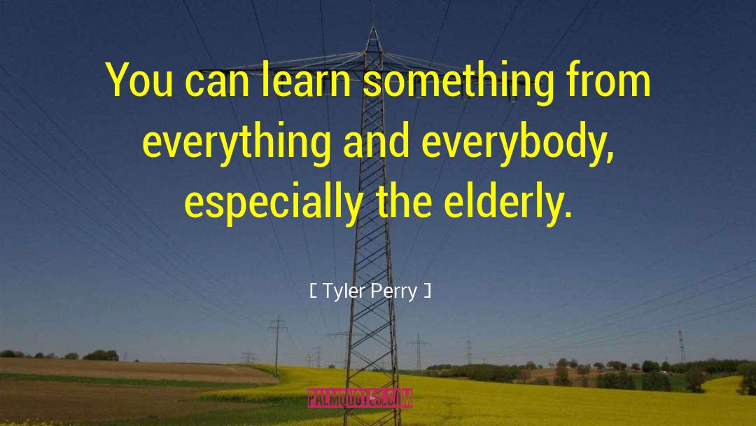 Tyler Perry Quotes: You can learn something from