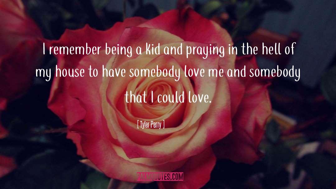 Tyler Perry Quotes: I remember being a kid