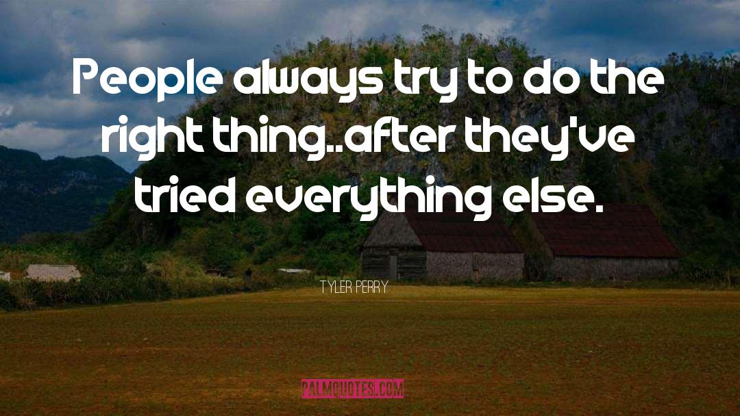 Tyler Perry Quotes: People always try to do