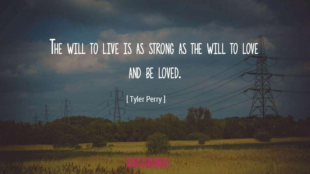 Tyler Perry Quotes: The will to live is