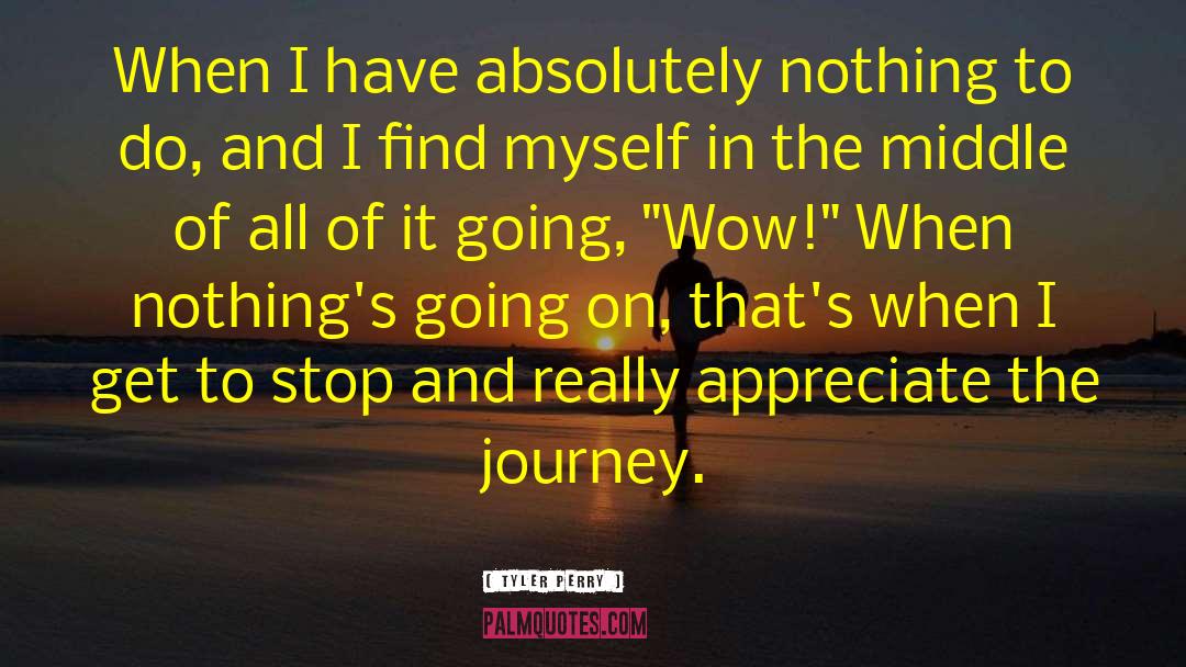 Tyler Perry Quotes: When I have absolutely nothing