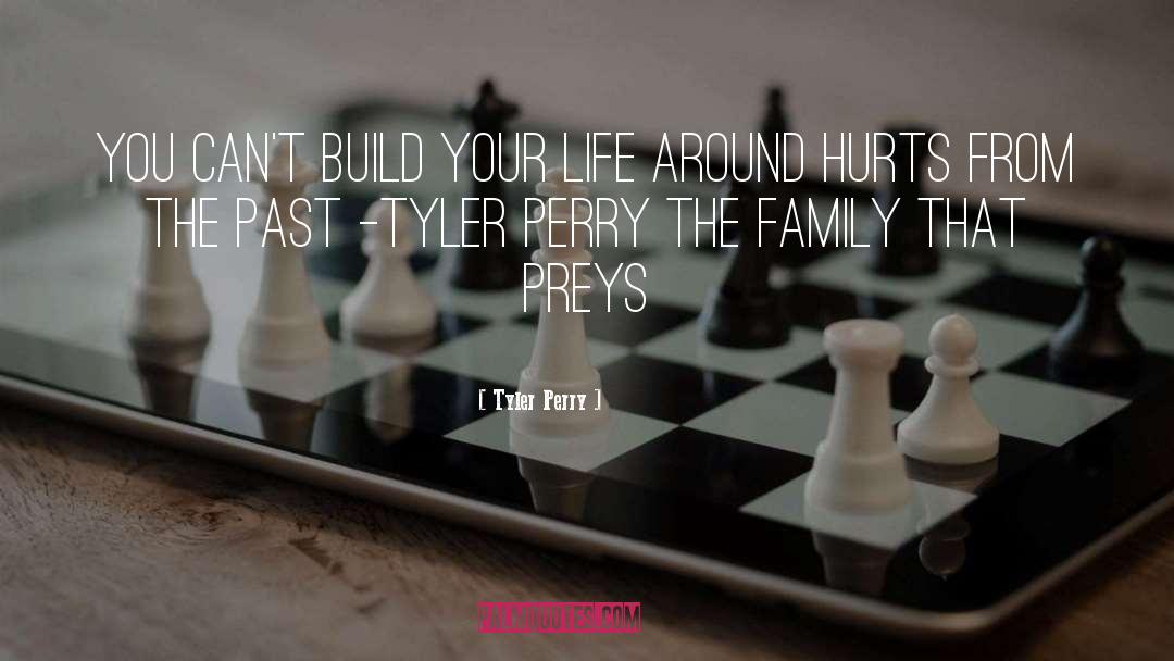 Tyler Perry Quotes: You can't build your life