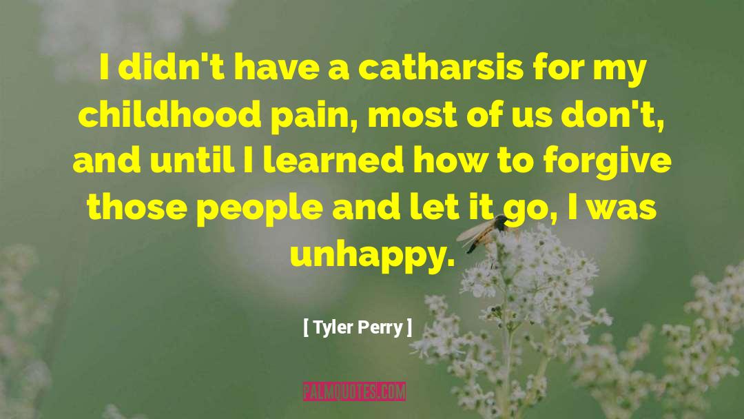 Tyler Perry Quotes: I didn't have a catharsis