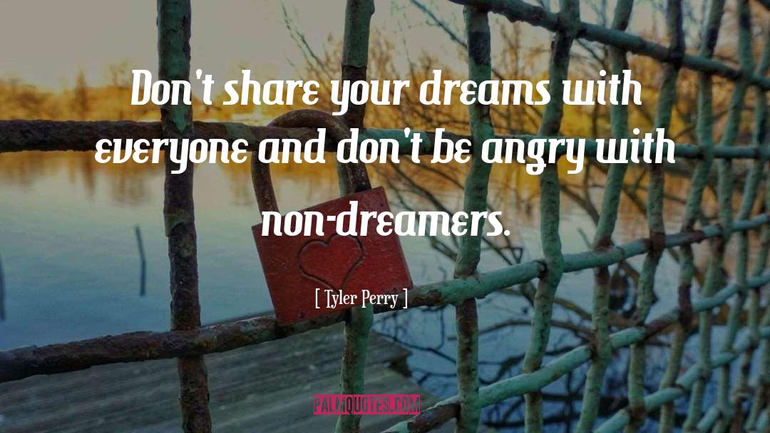 Tyler Perry Quotes: Don't share your dreams with