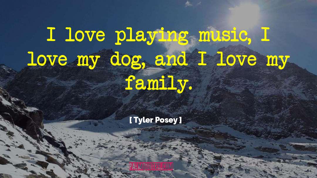 Tyler Posey Quotes: I love playing music, I