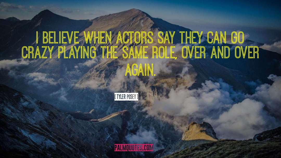 Tyler Posey Quotes: I believe when actors say