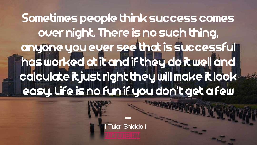 Tyler Shields Quotes: Sometimes people think success comes