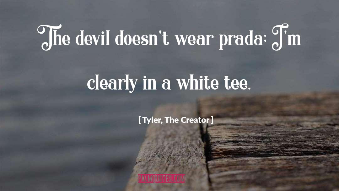 Tyler, The Creator Quotes: The devil doesn't wear prada;