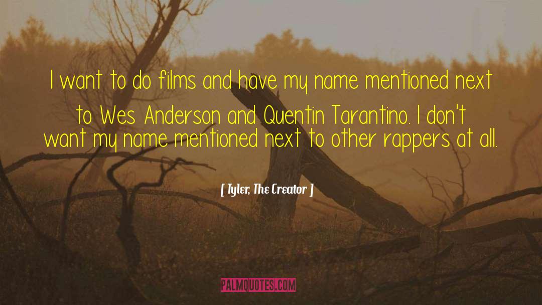 Tyler, The Creator Quotes: I want to do films
