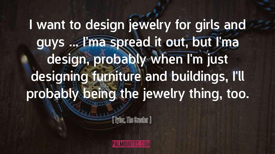 Tyler, The Creator Quotes: I want to design jewelry