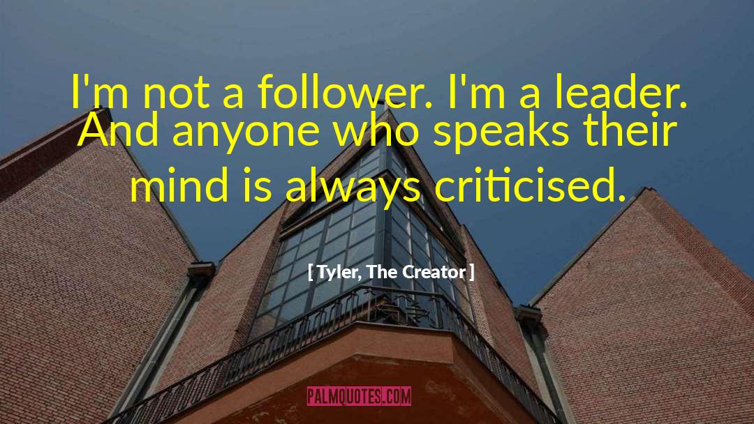 Tyler, The Creator Quotes: I'm not a follower. I'm