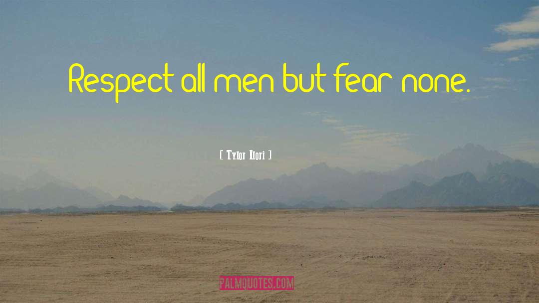 Tylor Ilori Quotes: Respect all men but fear