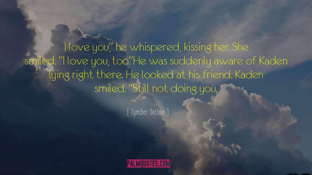 Tymber Dalton Quotes: I love you,