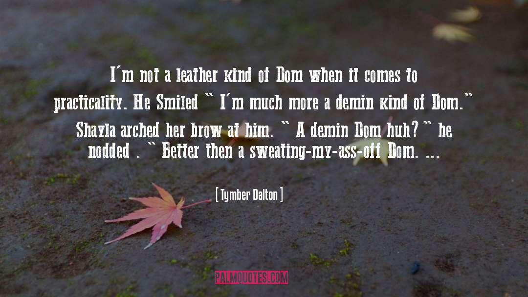 Tymber Dalton Quotes: I'm not a leather kind