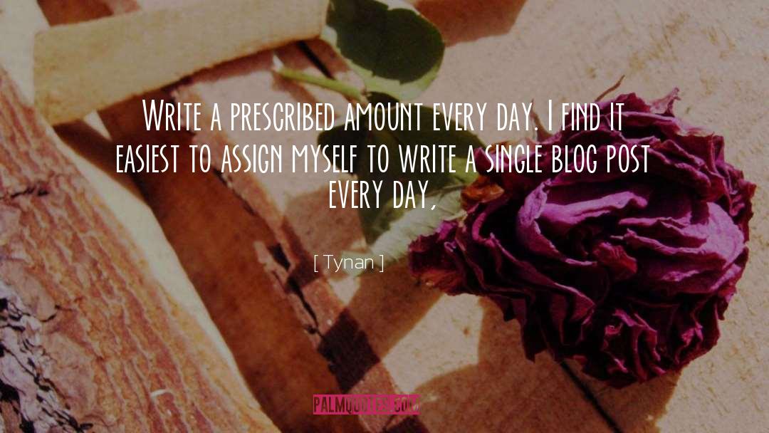 Tynan Quotes: Write a prescribed amount every