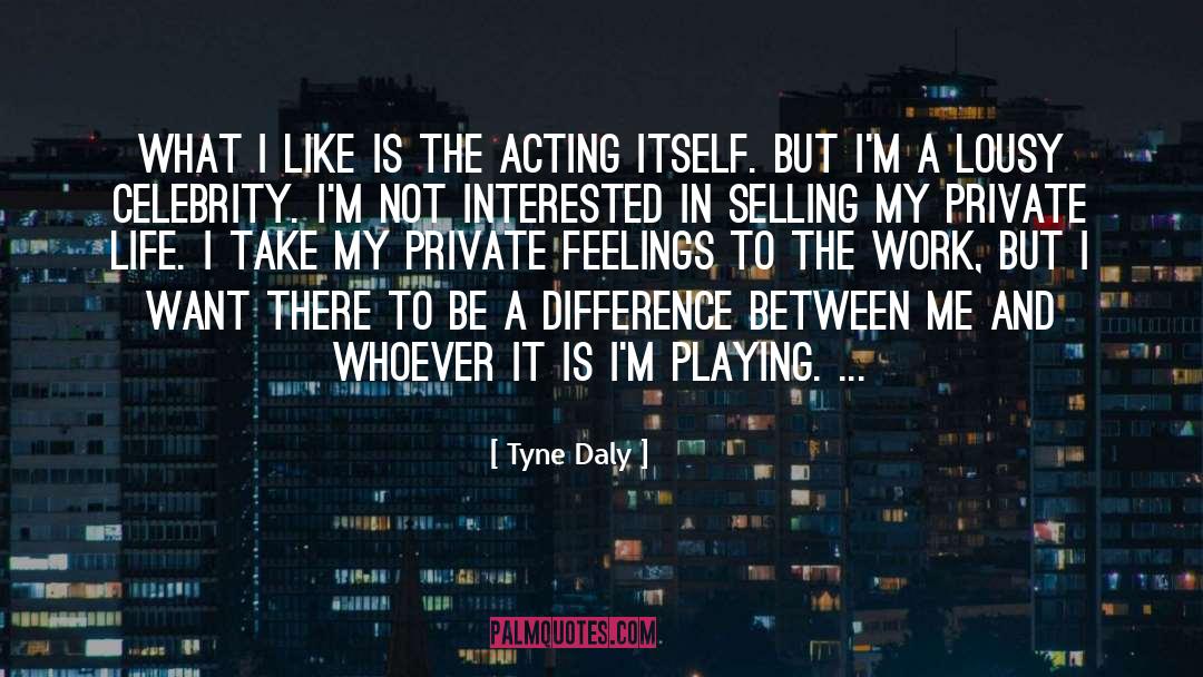 Tyne Daly Quotes: What I like is the