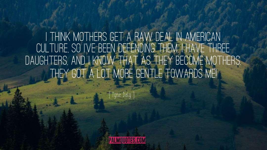 Tyne Daly Quotes: I think mothers get a