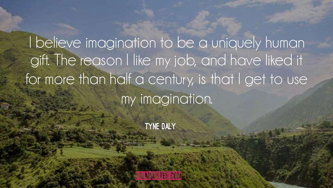 Tyne Daly Quotes: I believe imagination to be