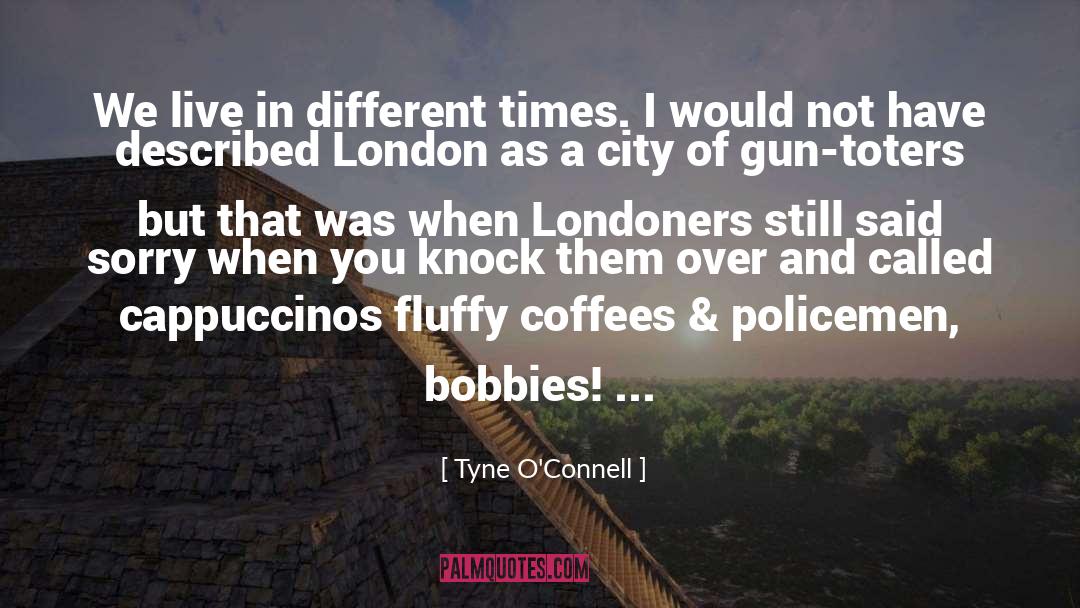 Tyne O'Connell Quotes: We live in different times.